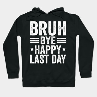 Bye bruh teacher happy last day of school Hoodie